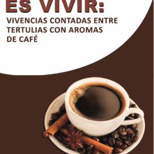 Recordar es vivir - vivencias contadas entre tertulias con aromas de café