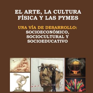 El arte, la cultura física y las pymes una vía de desarrollo: Socioeconómico, sociocultural y socioeducativo