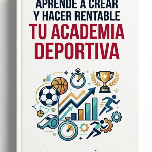 Aprende a crear y hacer rentable tu academia deportiva