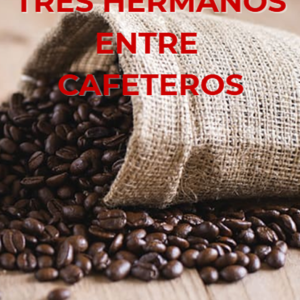La historia de tres hermanos entre cafeteros