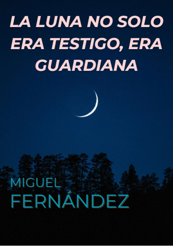 La Luna no solo era testigo, era guardiana